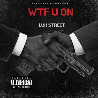 WTF U ON by LUH STREET