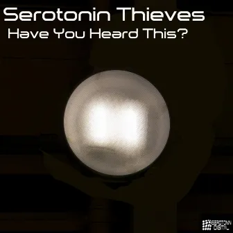 Have You Heard This? by Serotonin Thieves