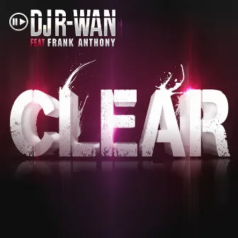 Clear (feat. Frank Anthony) by DJ R-Wan