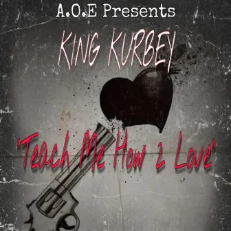 Teach Me How 2 Love by King Kurbey