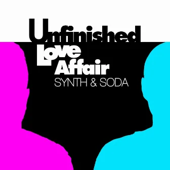 Unfinished Love Affair by Synth & Soda