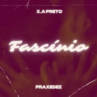 Fascínio by X.A Preto