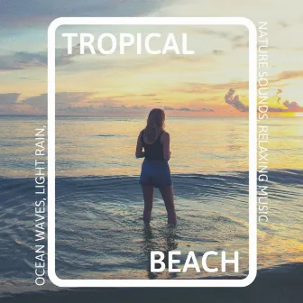 Tropical Beach: Ocean Waves, Light Rain, Nature Sounds, Relaxing Music by Unknown Artist