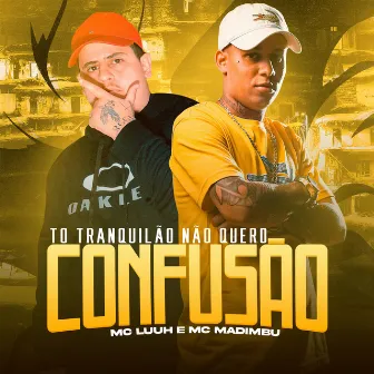 To Tranquilão, Não Quero Confusão by MC Luuh