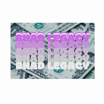 Bhad Legacy by B.H.A.D. Company