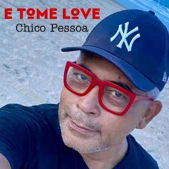 E Tome Love by Chico Pessoa