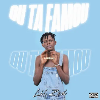 Ou Ta Famou by Lil Zed