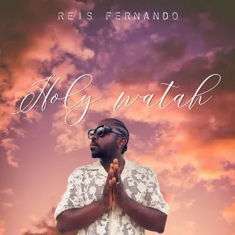 Holy Watah by Reis Fernando