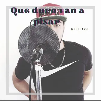 Que Duro Van A Pisar by KillDre