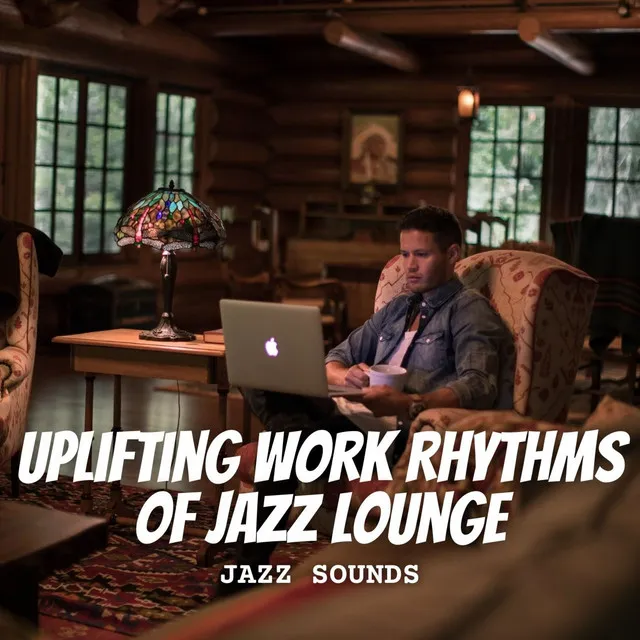 Jazz Sounds: Uplifting Work Rhythms of Jazz Lounge