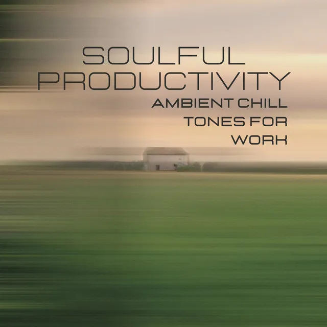 Soulful Productivity: Ambient Chill Tones for Work