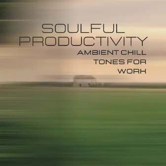 Soulful Productivity: Ambient Chill Tones for Work by Ambient Solle