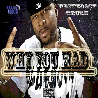 WHY YOU MAD by Westcoast Truth