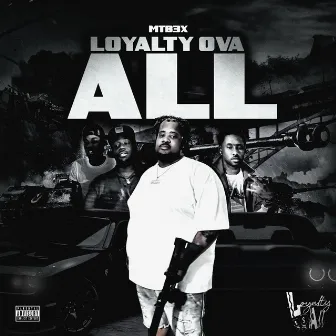 Loyalty Ova All by Mtb3x