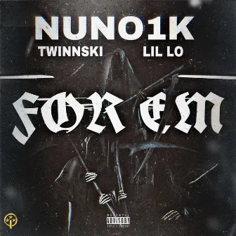 FOR EM by Twinnski