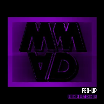 Friends (feat. Shindig) by Fed-Up