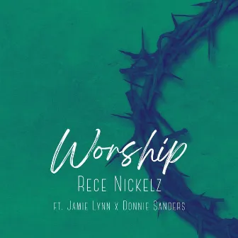 Worship by Rece Nickelz