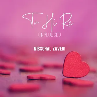 Tu Hi Re by Nisschal Zaveri