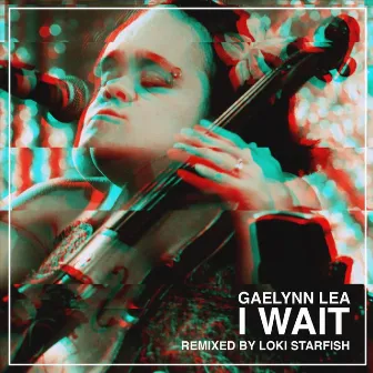 I Wait (Loki Starfish Remix) by Gaelynn Lea