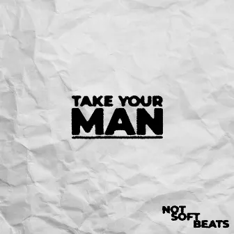 Take Your Man by Not Soft Beats