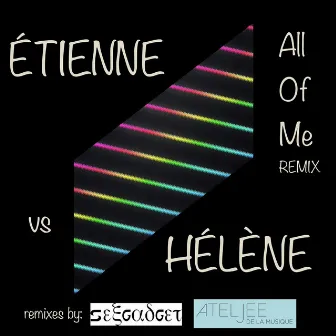 All Of Me - The Remixes by Étienne vs Hélène