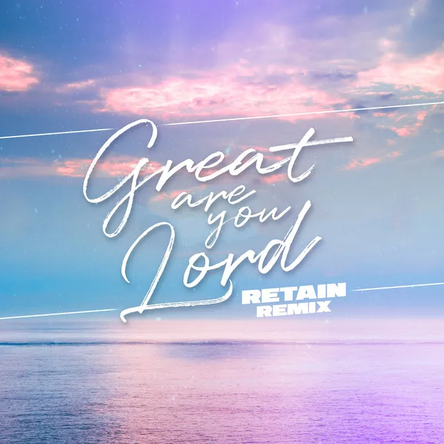 Great Are You Lord - Retain Remix