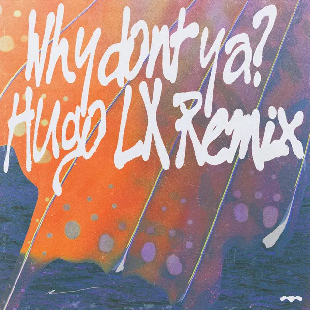 Why Don't Ya? - Hugo LX Remix