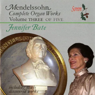 Mendelssohn: The Complete Organ Works, Vol 3 by Jennifer Bate