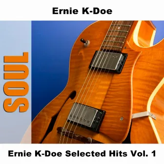 Ernie K-Doe Selected Hits Vol. 1 by Ernie K-Doe