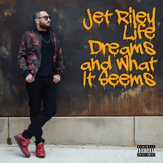 Life Dreams and What It Seems by Jet Riley