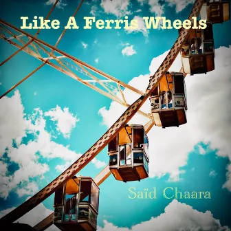 Like A Ferris Wheels by Said Chaara