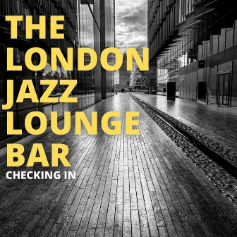 Checking In by The London Jazz Lounge Bar