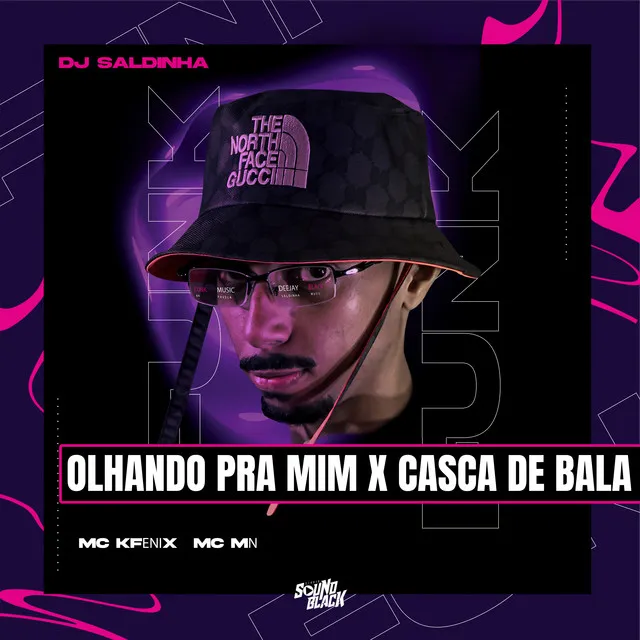 Olhando pra Mim X Casca de Bala