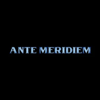 Ante Meridiem by 