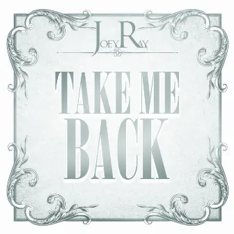 Take Me Back by Joey Ray