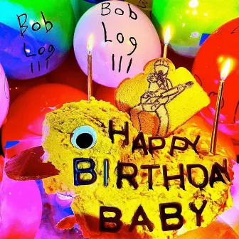 Happy Birthday Baby, Vol. 1 by Bob Log III