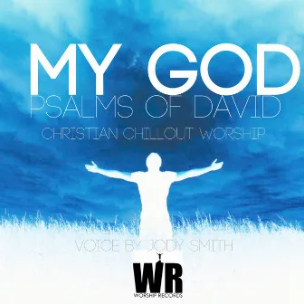 Psalms of David (Christian chillout Worship )[Voice by Jody Smith] by My God