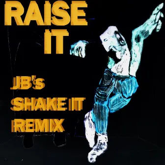 Raise It (JB's Shake It Remix) by Joshua Brandler