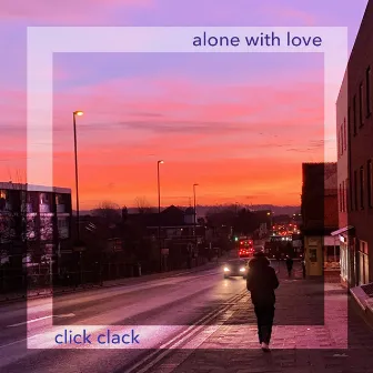 Alone with Love by Click Clack