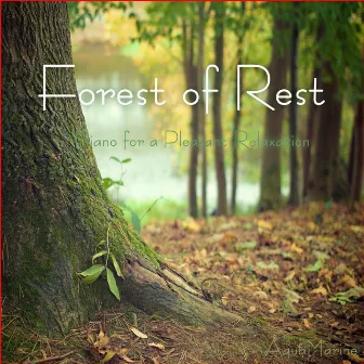 Forest of Rest (Piano for a Pleasant Relaxation) by Aquamarine