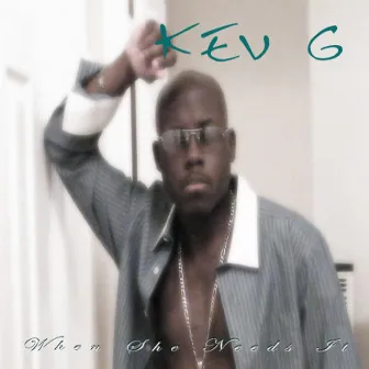 When She Needs It by Kev G