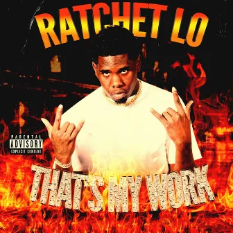 That's My Work by Ratchet Lo