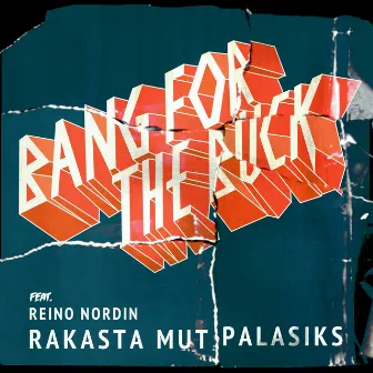 Rakasta mut palasiks (feat. Reino Nordin) by Bang For The Buck