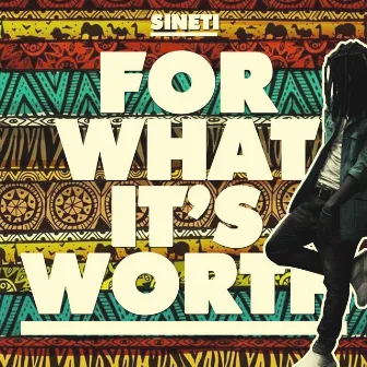 For What Its Worth by Sineti