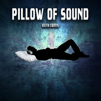 Pillow of Sound by Keith Curtis