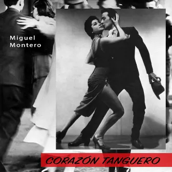 Corazón Tanguero - Classic Tangos From Miguel Montero by Miguel Montero