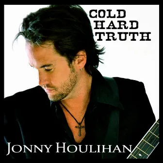 Cold Hard Truth by Jonny Houlihan