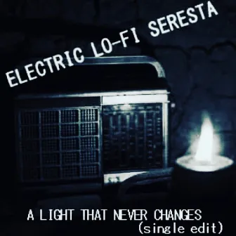 A Light That Never Changes by Electric Lo Fi Seresta