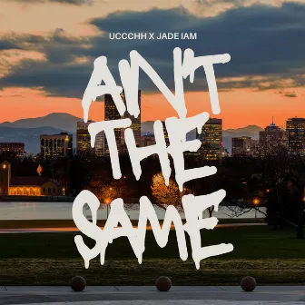 Ain't the Same by Uccchh