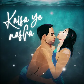 Kaisa Ye Nasha by Nikhil Paul George